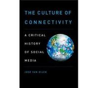 The Culture of Connectivity by van Dijck Jose Professor of Media Studies Professor of Media Studies University of Amsterdam Amsterdam Netherlands Paperbac Inconnu (Auteur)