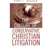The Culture of Conservative Christian Litigation by Hans J. Hacker HANS J. HACKER (Auteur)