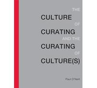 The Culture of Curating and the Curating of Culture(s)
