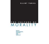 The Culture of Morality: Social Development, Context, and Conflict