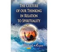 The Culture of our Thinking in Relation to Spirituality (Religion and Spirituality) - [Livre en VO] Michael Hogan (Auteur)