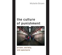 The Culture of Punishment: Prison, Society, and Spectacle