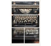 The Culture Of Samizdat: Literature And Underground Networks In The Late Soviet Union