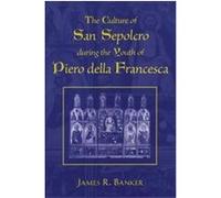 The Culture of San Sepolcro During the Youth of Piero Della Francesca, Studies in Medieval and Early Modern Civilization Series James R. Banker (Auteur)