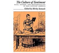 The Culture Of Sentiment: Race, Gender, And Sentimentality In Nineteenth-Century America