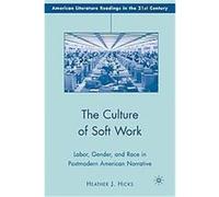 The Culture of Soft Work, American Literature Readings in the 21st Century Heather Hicks (Auteur)
