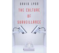 The Culture of Surveillance: Watching As a Way of Life
