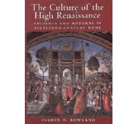 The Culture of the High Renaissance: Ancients and Moderns in Sixteenth-Century Rome