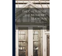 The Culture Of The Mulberry Silkworm; Volume New Ser.: No.39