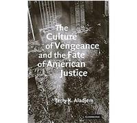 The Culture of Vengeance and the Fate of American Justice Terry Aladjem (Auteur)