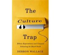 The Culture Trap - Wallace Derron Assistant Professor of Sociology and Education Assistant Professor of Sociology and Education Brandeis University - Oxfo Wallace Derron Assistant Professor of Sociolo