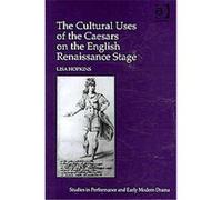 The Culture Uses of the Caesars on the English Renaissance Stage Lisa Hopkins (Auteur)