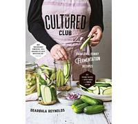 The Cultured Club: Fabulously Funky Fermentation Recipes