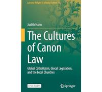 The Cultures of Canon Law: Global Catholicism, Glocal Legislation, and the Local Churches
