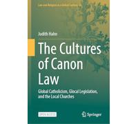 The Cultures of Canon Law: Global Catholicism, Glocal Legislation, and the Local Churches