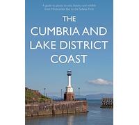 The Cumbria and Lake District Coast: A Guide to Places to Visit, History and Wildlife from Morecambe Bay to the Solway Firth