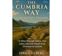 The Cumbria Way: A Lake District Traverse: 73 Miles Through Valleys, Past Lakes, and Over Passes from Ulverston to Carlisle