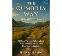 The Cumbria Way: A Lake District Traverse: 73 Miles Through Valleys, Past Lakes, and Over Passes from Ulverston to Carlisle