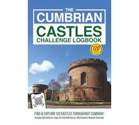 The Cumbrian Castles Challenge Logbook: Discover Cumbria’s Rich History by Exploring Its Castles, Towers & Fortified Sites