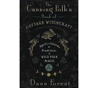 The Cunning Folk's Book of Cottage Witchcraft: Spells, Charms & Traditions of Wild Folk Magic