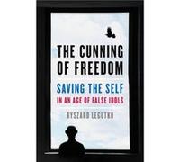 The Cunning of Freedom by Ryszard Legutko Ryszard Legutko (Auteur)