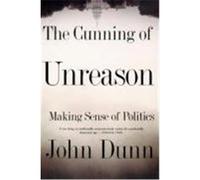 The Cunning of Unreason John Dunn (Auteur)