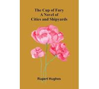 The Cup of Fury: A Novel of Cities and Shipyards
