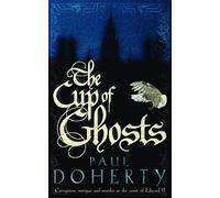 The Cup of Ghosts (Mathilde of Westminster Trilogy, Book 1): Corruption, intrigue and murder in the court of Edward II