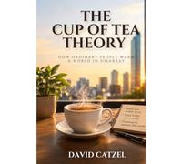 THE CUP OF TEA THEORY: How Ordinary People Warm a World in Disarray