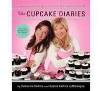 The Cupcake Diaries: Recipes and Memories from the Sisters of Georgetown Cupcake - An Inspiring Baking Guide for Entrepreneurs with Delicious Treats and Life Lessons