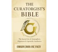 The Curatorgist’s Bible: The Sacred Art of Atmosphere, Alignment & Apostolic Aesthetics