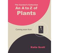 The Curator's Collection: An A to Z of Plants
