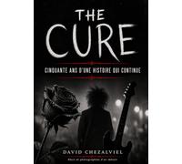 THE CURE: Cinquante ans d'une histoire qui continue