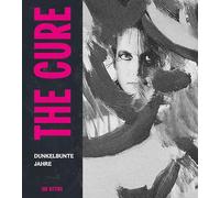 The Cure: Dunkelbunte Jahre