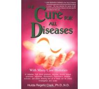 [[The Cure for All Diseases: With Many Case Histories]] [By: Clark, Hulda Regehr] [January, 1995]