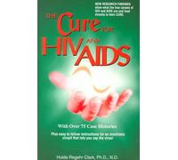 The Cure for HIV And AIDS: With 68 Case Histories