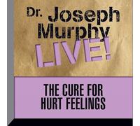 The Cure for Hurt Feelings: Dr. Joseph Murphy Live!