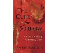 The Cure for Sorrow: A Book of Blessings for Times of Grief