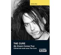 The Cure - My dream come true - Collectif - Camion Blanc Eds - relié - Monographie