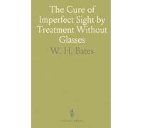 The Cure of Imperfect Sight by Treatment Without Glasses