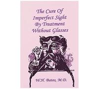 The Cure Of Imperfect Sight By Treatment Without Glasses