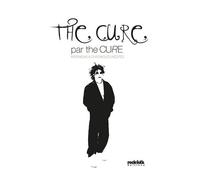 The Cure Par The Cure - Interviews & Chroniques Inédites