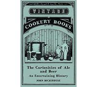 The Curiosities Of Ale And Beer - An Entertaining History