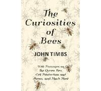 The Curiosities Of Bees;With Passages On The Queen Bee, Cell Production And Honey, And Much More