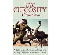 The Curiosity Chronicles: A Collection of Amazing Finds and Funny Facts for the whole Family
