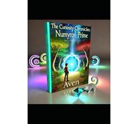 The Curiosity Chronicles: Numyron Prime: Unlocking Patterns, Solving Mysteries, and Discovering the Unknown