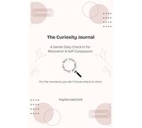 The Curiosity Journal: A Gentle Daily Check-In for Motivation & Self Compassion