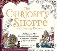 The Curiosity Shoppe Coloring Book: A Magical and Mad Exploration of a Most Amusing and Unexpected Assemblage of Novelties and Oddities
