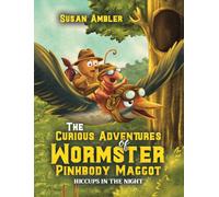 The Curious Adventures of Wormster Pinkbody Maggot: Hiccups in the Night