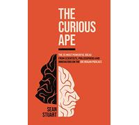 The Curious Ape: The 25 Most Powerful Ideas from the Joe Rogan podcast